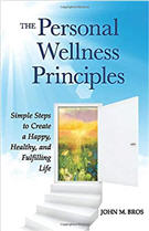 The Personal Wellness Principles: Simple Steps to Create a Happy, Healthy, and Fulfilling Life