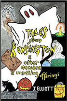 Tales from Kensington & Other Macabre & Unsettling Offerings