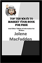 Top Ten Ways to Market Your Book for Free: And Other Tidbits of Information for Writers
